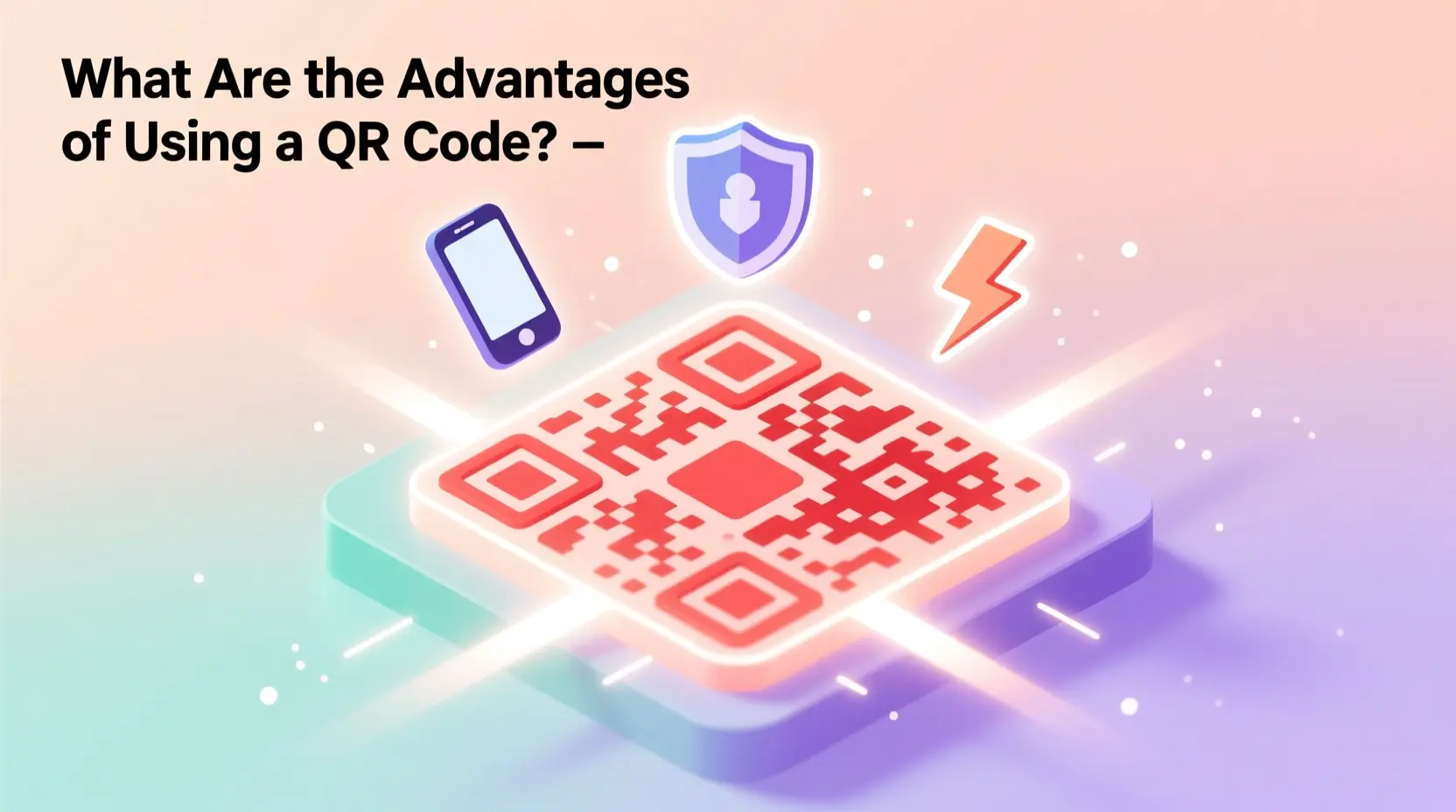 What Are the Advantages of Using a QR Code? (And Why Static QR Codes Are the Smartest Choice)